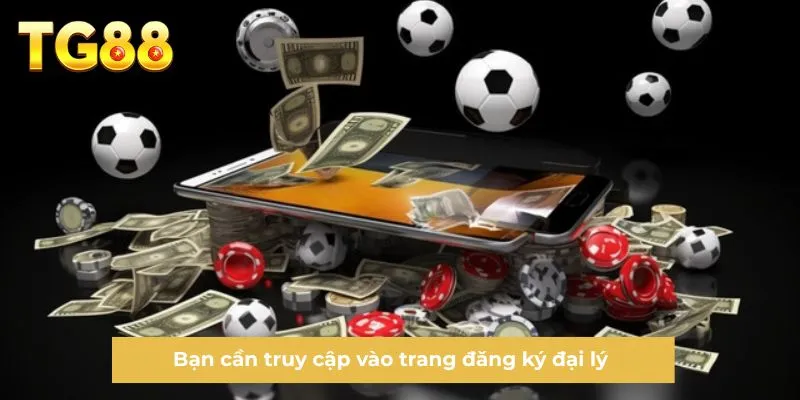 Bạn cần truy cập vào trang đăng ký đại lý