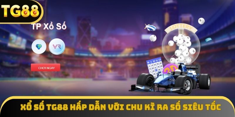 Xổ số TG88 hấp dẫn với chu kì ra số siêu tốc